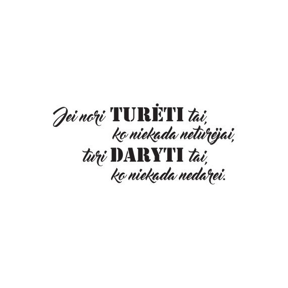 JEI NORI TURĖTI... Motyvuojantis sienos lipdukas